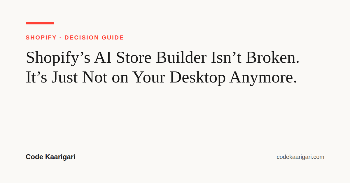 Shopify's AI Store Builder Isn't Broken. It's Just Not on Your Desktop Anymore.