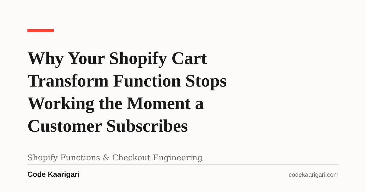 Why Your Shopify Cart Transform Function Stops Working the Moment a Customer Subscribes