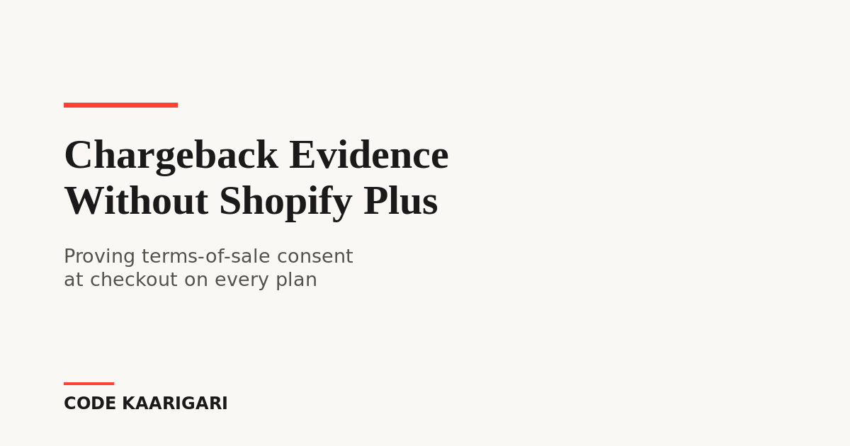 Shopify Merchants on Standard Plans Are Losing Chargebacks Over Terms-of-Sale Proof — Here's the Evidence Trail You Can Build Without Plus