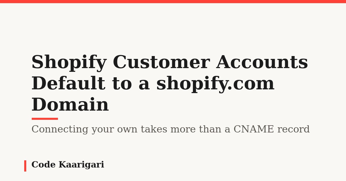 Shopify Customer Accounts Default to a shopify.com Domain — Connecting Your Own Takes More Than a CNAME Record