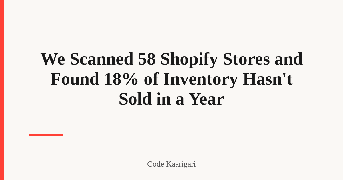 We Scanned 58 Shopify Stores and Found 18% of Inventory Hasn't Sold in a Year