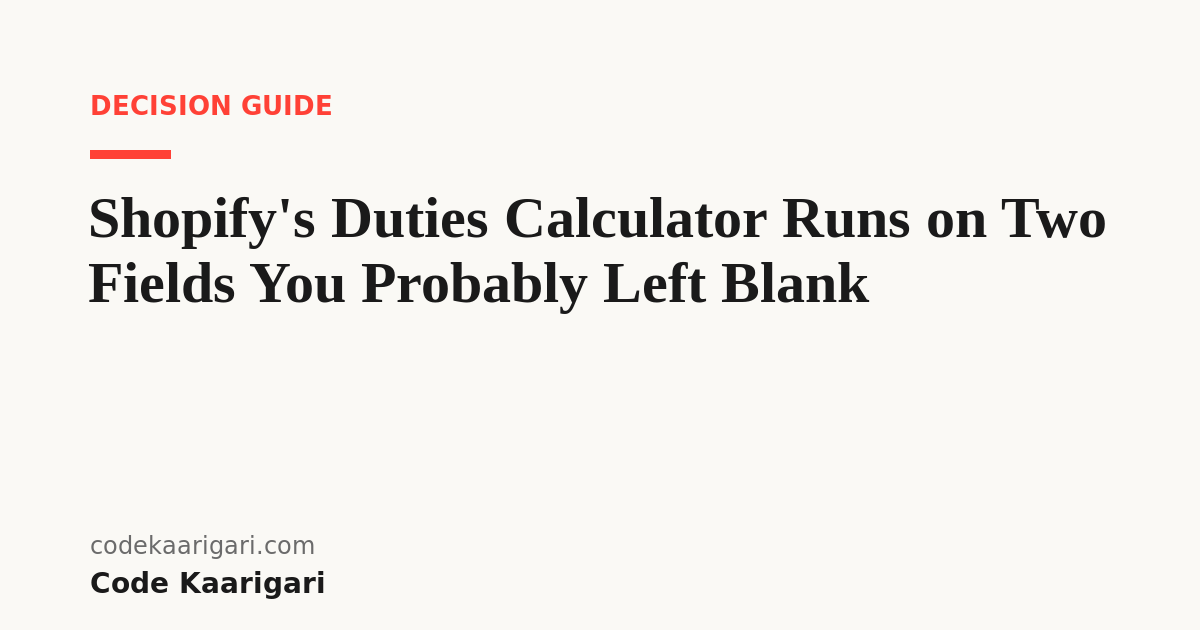 Shopify's Duties Calculator Runs on Two Fields You Probably Left Blank