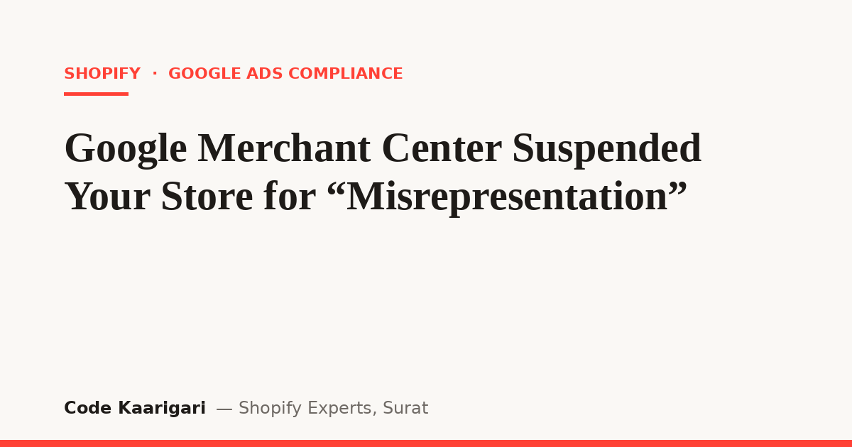 Google Merchant Center Suspended Your Shopify Store for "Misrepresentation"? Here's the Audit That Actually Finds the Trigger