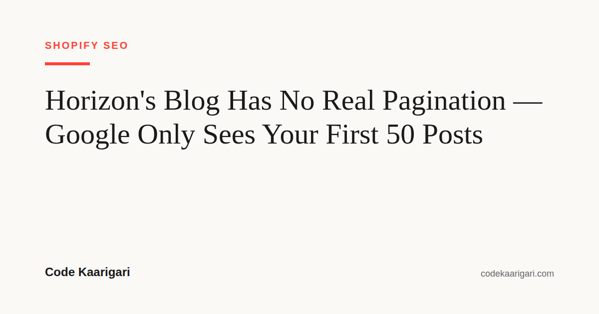 Horizon Is Now Shopify's Default Theme, and Its Blog Has No Real Pagination — Here's Why That's Costing You Search Traffic