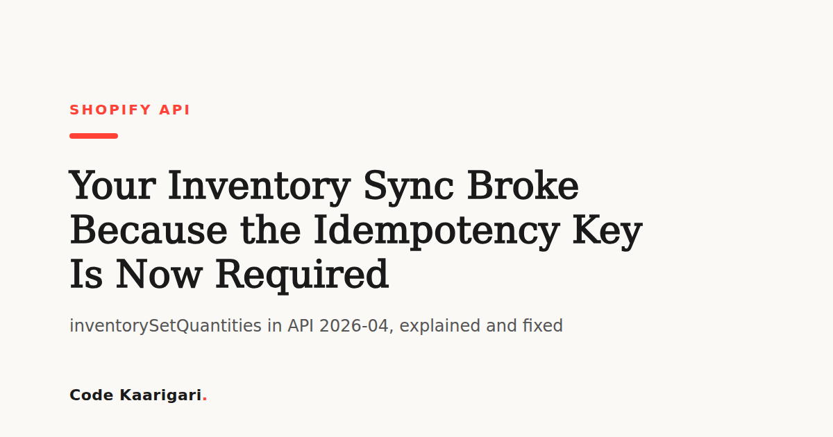 Shopify's inventorySetQuantities Mutation Now Requires an Idempotency Key — Here's Why Your Inventory Sync Started Failing