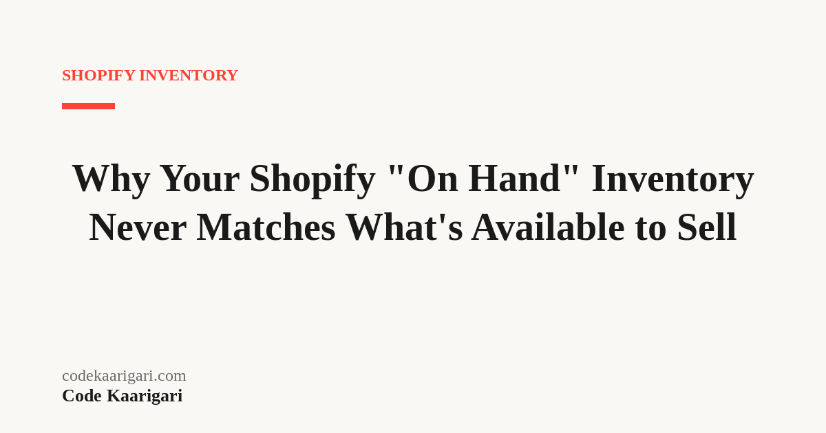 Why Your Shopify 'On Hand' Inventory Never Matches What's Available to Sell