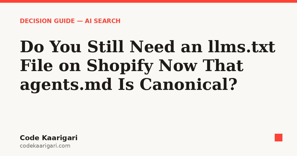 Do You Still Need an llms.txt File on Shopify Now That agents.md Is Canonical?