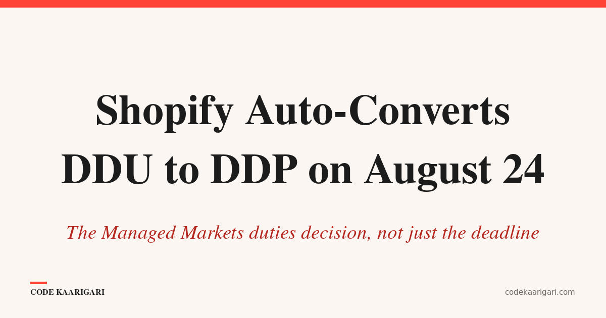 Shopify Will Decide Your Duties Setting for You on August 24 — Unless You Opt Out of Managed Markets First