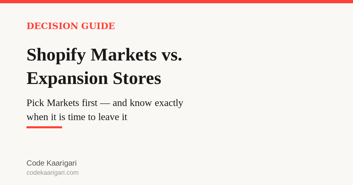 Shopify Markets vs. Expansion Stores: Pick Markets First, and Know Exactly When to Leave It