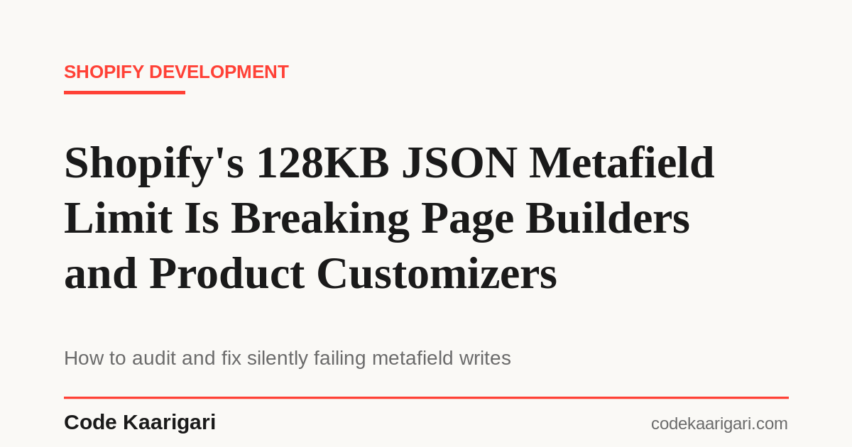 Shopify's 128KB JSON Metafield Limit Is Breaking Page Builders and Product Customizers: How to Audit and Fix It