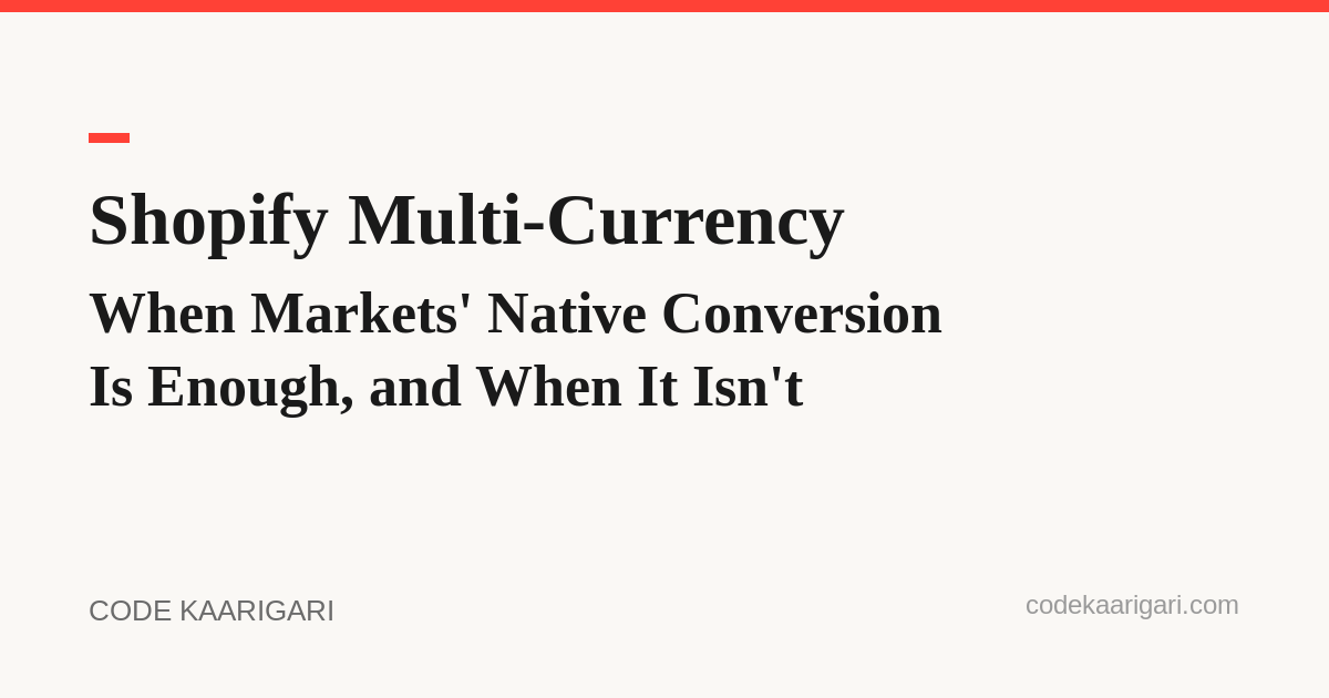 Shopify Multi-Currency: When Markets' Native Conversion Is Enough, and When It Isn't