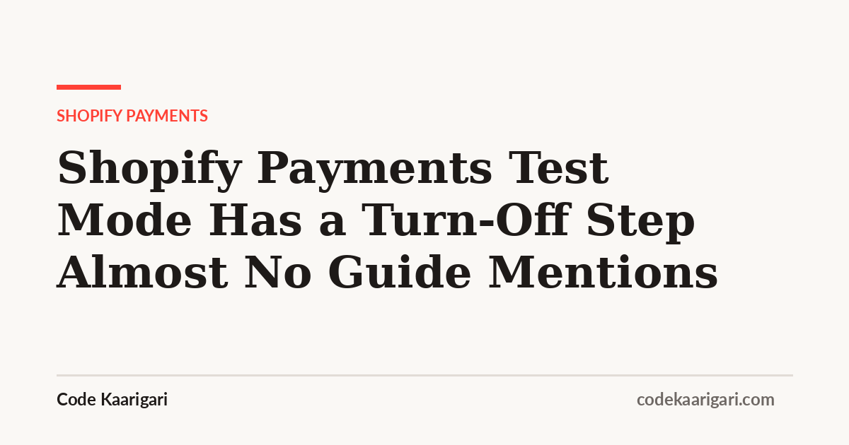 Shopify Payments Test Mode Has a Turn-Off Step Almost No Guide Mentions