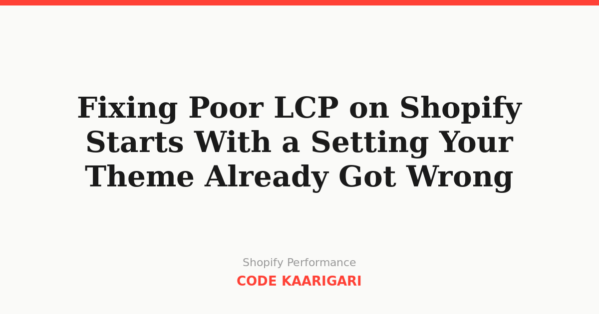 Fixing Poor LCP on Shopify Starts With a Setting Your Theme Already Got Wrong