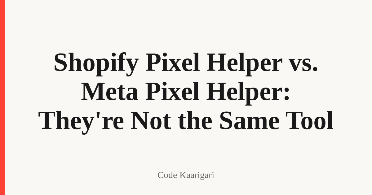 Shopify Pixel Helper vs. Meta Pixel Helper: They're Not the Same Tool