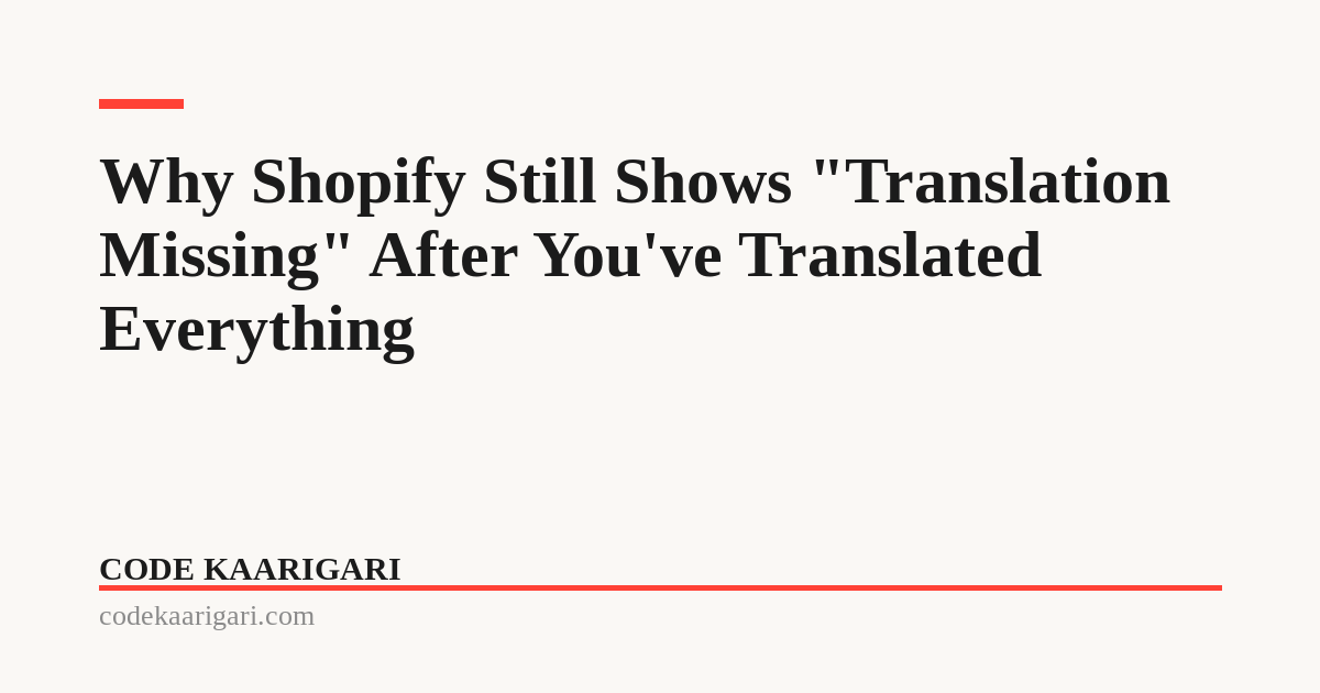 Why Shopify Still Shows "Translation Missing" After You've Translated Everything